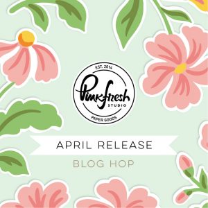 Read more about the article Pinkfresh Studio April 2021 Stamp, Stencil, Die, and Hot Foil Release